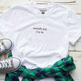 New Harajuku Sounds Gay Im In lgbt Women tshirt Cotton Casual Funny t shirt Lady Yong Girl Higher Quality Top Tee